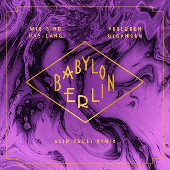 Wir sind uns lang verloren gegangen (feat. Natalia Mateo) [Acid Pauli RemixMusic from the Original TV Series "Babylon Berlin"]