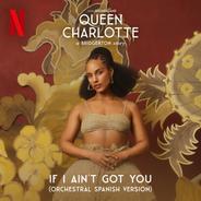 If I Ain't Got You (feat. Queen Charlotte's Global Orchestra) - Spanish Version