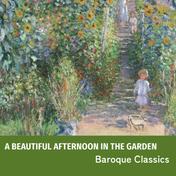 "A Beautiful Afternoon in the Garden" - Baroque Classics