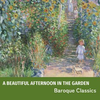 "A Beautiful Afternoon in the Garden" - Baroque Classics