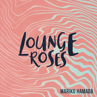 LOUNGE ROSES - 浜田真理子の昭和歌謡