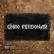 Cómo Perdonar (feat. Rubén Blades & Flor de Toloache) - Single