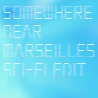 Somewhere Near Marseilles ーマルセイユ辺りー (Sci-Fi Edit) - Single
