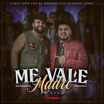 Me Vale Madre (En Vivo) [feat. El Mimoso Luis Antonio López] - Single