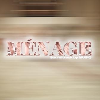 Ménage (Soundtrack by MUSIQ) - Single