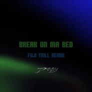 Break on ma bed - FUJI TRILL Remix