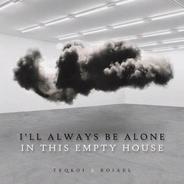 I'll Always Be Alone in This Empty House (feat. Roiael)