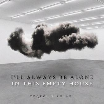 I'll Always Be Alone in This Empty House (feat. Roiael) - Single