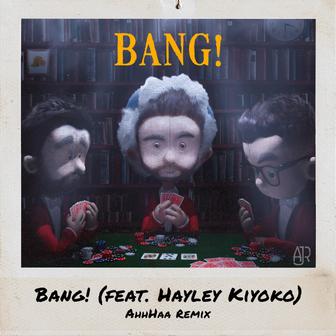 Bang! (AhhHaa Remix) [feat. Hayley Kiyoko] - Single