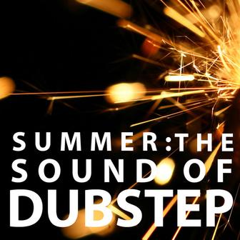 Summer: The Sound of Dubstep