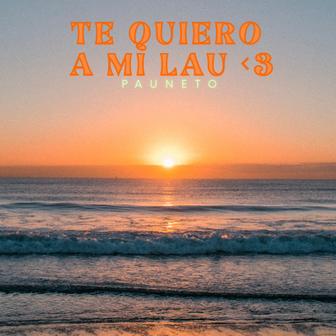 TE QUIERO A MI LAU <3 - Single