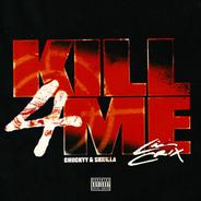 Kill 4 Me (feat. Chuckyy & Skrilla)