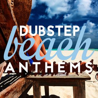 Dubstep Beach Anthems