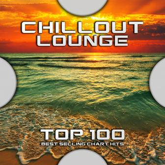 Chillout Lounge Top 100 Best Selling Chart Hits