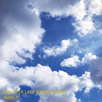 GET OVER (LATE SUMMER REMIX)
