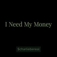 I Need My Money