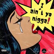 I Ain't Yo N***a - Single