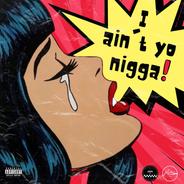 I Ain't Yo N***a
