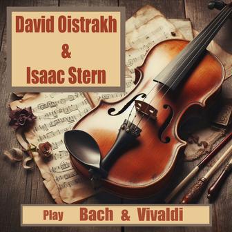 David Oistrakh & Isaac Stern Play Bach & Vivaldi