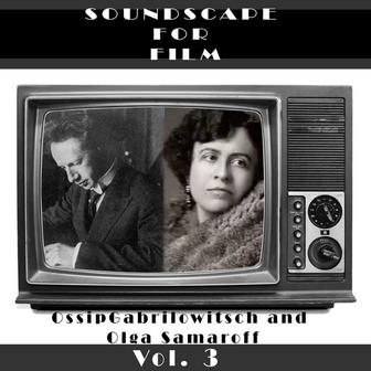 Classical SoundScapes For Film Vol, 3: Ossip Gabrilowitsch & Olga Samaroff