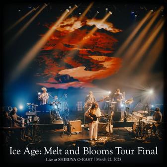 Ice Age: Melt and Blooms TOUR ~FINAL~ (Live at SHIBUYA O-EAST, Tokyo, 2025)