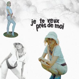 je te veux près de moi