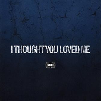 I Thought You Loved Me