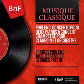 Poulenc: Concerto pour deux pianos & Concert champêtre pour clavecin et orchestre (Mono Version)