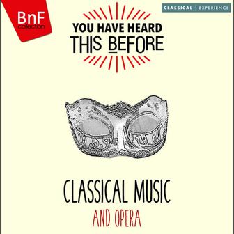 You Have Heard This Before: Classical Music and Opera