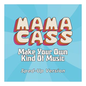 Make Your Own Kind Of Music (Sped Up)