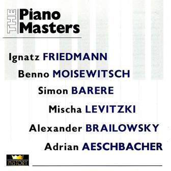 The Piano Masters: Ignaz Friedman / Benno Moiseiwitsch / Simon Barere / Mischa Levitzki / Alexander Brailowsky / Adrian Aeschbacher (1924-1947)