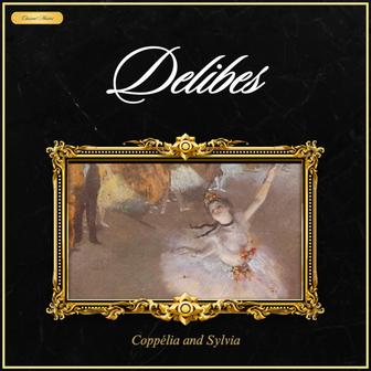 Delibes: Coppélia and Sylvia