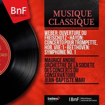 Weber: Ouverture du Freischütz - Haydn: Concerto pour trompette, Hob. VIIe:1 - Beethoven: Symphonie No. 1 (Mono Version)