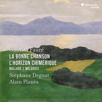 Fauré: La Bonne Chanson - L'Horizon chimérique - Ballade - Mélodies
