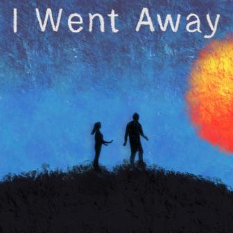 I Went Away