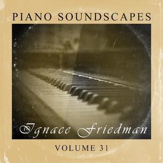 Piano SoundScapes Vol, 31: Ignace Friedman