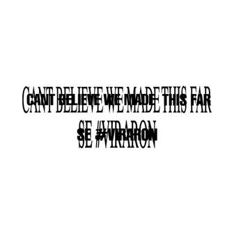 CantBelieveWeMadeThisFar / Se #Viraron