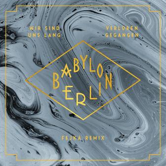 Wir sind uns lang verloren gegangen (feat. Natalia Mateo - Fejká Remix - Music from the Original TV Series "Babylon Berlin")