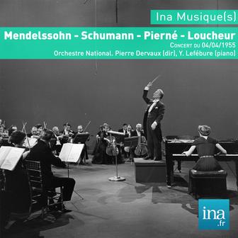 Mendelssohn - Schumann - Pierné - Loucheur, Concert du 04/04/1955, Orchestre National, Pierre Dervaux (dir), Y. Lefébure (piano)