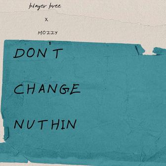 Don't Change Nuthin