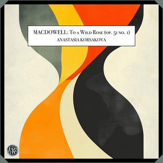MacDowell: Woodland Sketches, Op. 51: No. 1, To A Wild Rose
