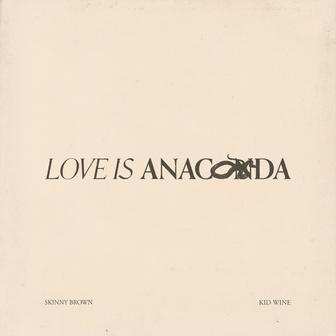 Love Is Anaconda