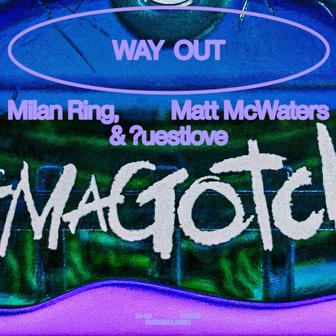 WAY OUT (feat. Milan Ring, matt mcwaters, & ?uestlove)