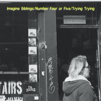 Imagine Siblings / Number Four or Five‬ / Trying Trying