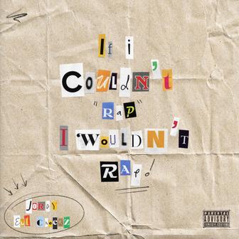 IF I COULDN'T RAP, I WOULDN'T RAP
