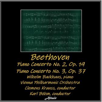 Beethoven: Piano Concerto NO. 2, OP. 19 - Piano Concerto NO. 3, OP. 37