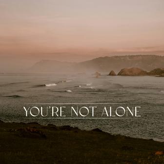 You're Not Alone