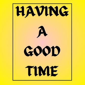 Having A Good Time