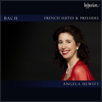 Angela Hewitt plays Bach: French Suites & Preludes