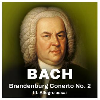 Bach: Brandenburg Concerto No. 2 - III. Allegro assai (Excerpt)